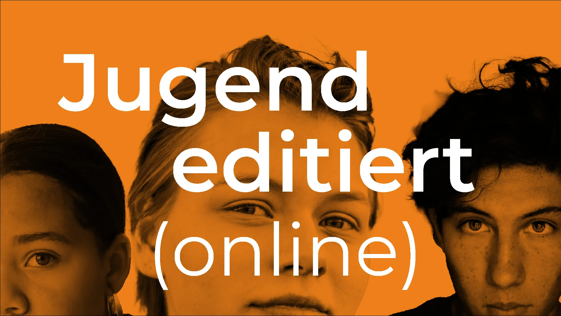 Veranstaltungsbild: Aufschrift im Vordergrund Jugend editiert (online). Im Hintergrund sind drei Jugendliche abgebildet. Das Bild ist in orange gehalten.